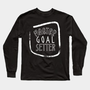 Master Goal Setter Long Sleeve T-Shirt